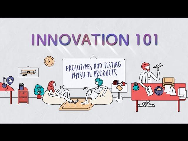 Innovation 101 E4: Prototyping & Testing - Physical Products