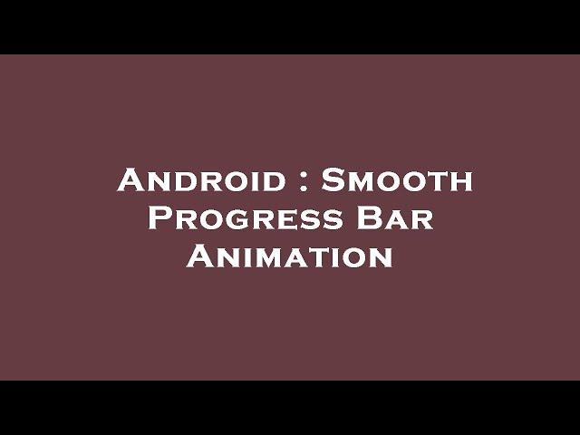 Android : Smooth Progress Bar Animation