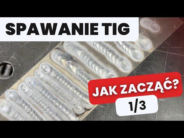 Spawanie TIG. Jak spawać - część 1/3