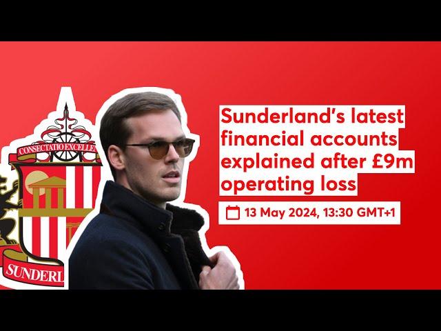 Sunderland's latest financial accounts explained after £9m operating loss