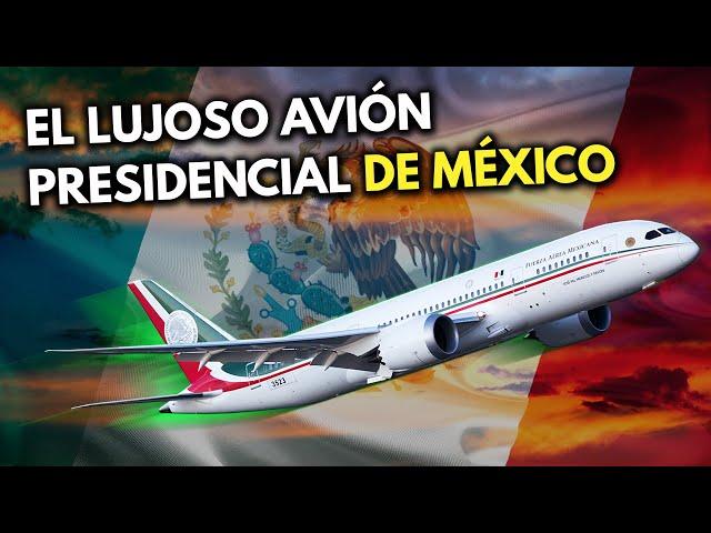 Así es el EXTRAVAGANTE AVIÓN PRESIDENCIAL de México ﻿I ﻿Boeing 787-8