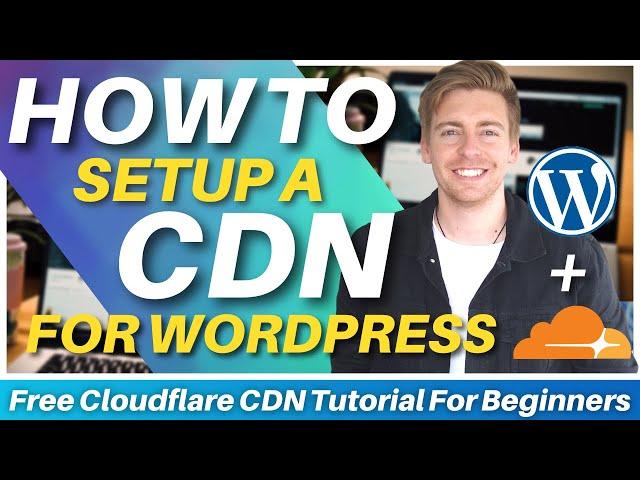 How To Setup A CDN for WordPress | Free Cloudflare CDN Tutorial (Faster Website)