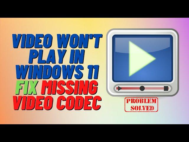 Video Won't Play in Windows 11 Fix Missing Video Codec