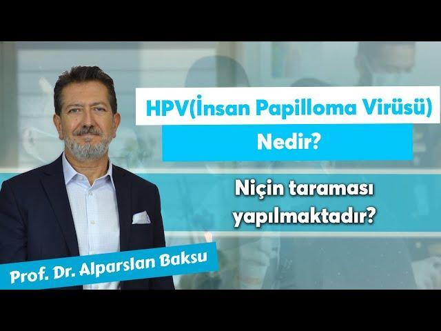 HPV (İnsan Papilloma Virüsü) nedir? Ömür boyu vücutta kalmakta mıdır? Niçin taraması yapılmaktadır?