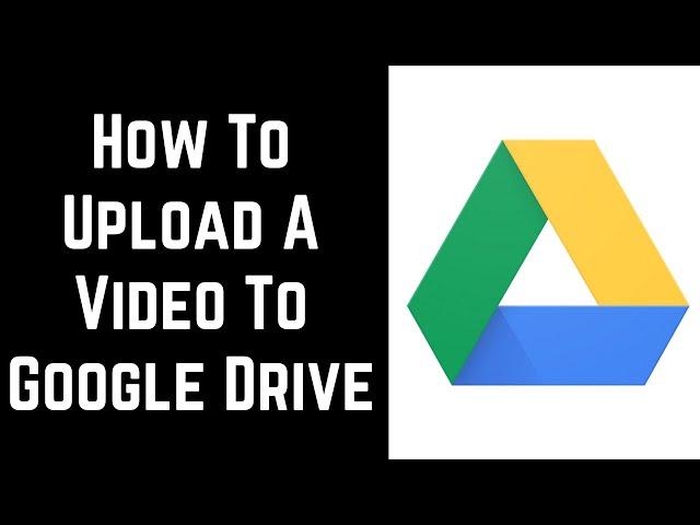 How to Upload A Video to Google Drive (2023)