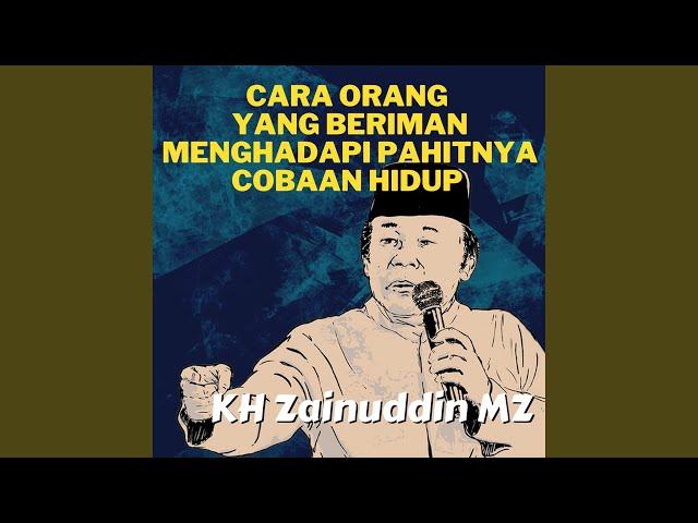 Cara Orang Yang Beriman Menghadapi Pahitnya Cobaan Hidup - Ceramah KH Zainuddin MZ