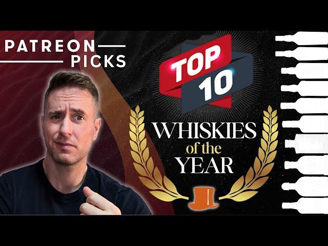 Top 10 whiskies of 2024 according to my Patrons