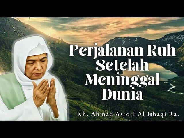 K.H. Ahmad Asrori Al Ishaqi R.A. || Perjalanan Ruh Setelah Meninggal Dunia