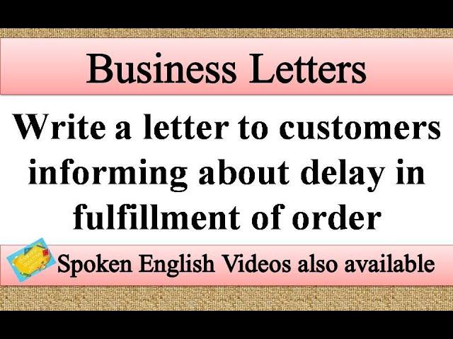 Write a letter to customers informing about delay in order | Business letter