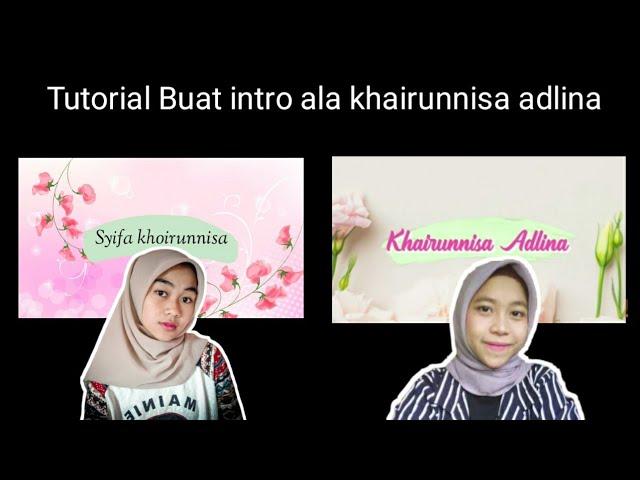 Cara buat Intro ala khairunnisa adlina