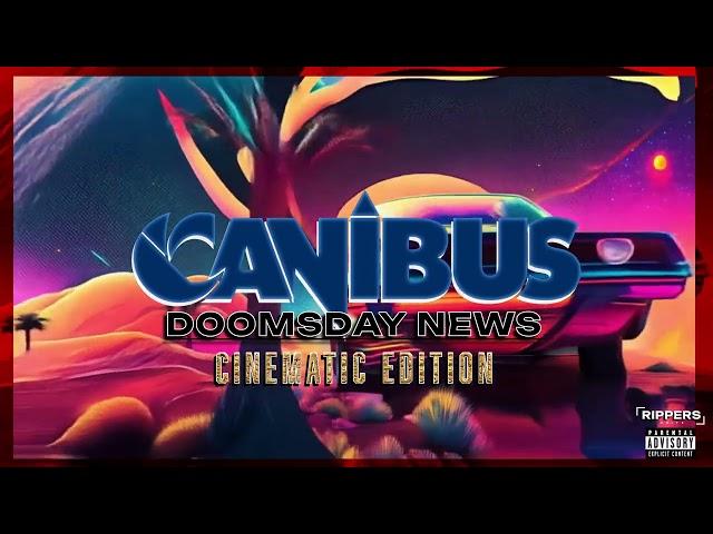 CANIBUS - DOOMSDAY NEWS [CINEMATIC]