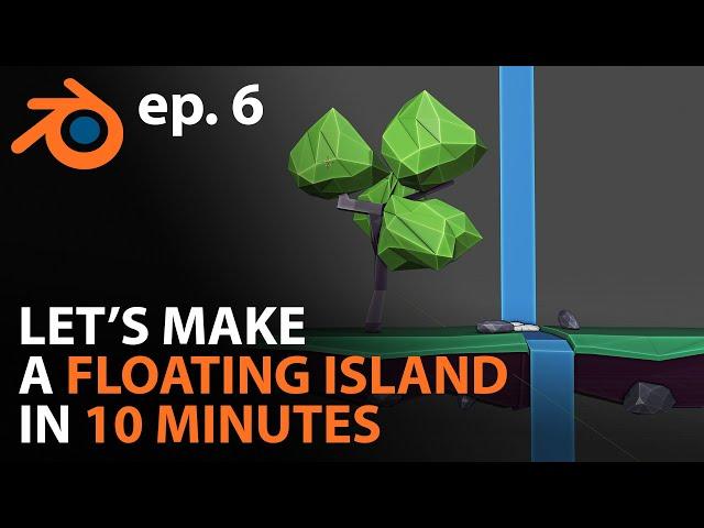 Let's Make a FLOATING ISLAND in 10 MINUTES in Blender 2.81 - ep. 6