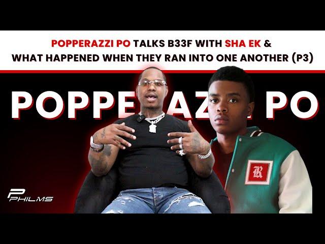 Popperazzi Po Talks B33F w/ SHA EK & What Happened When They RAN INTO ONE ANOTHER (P3)