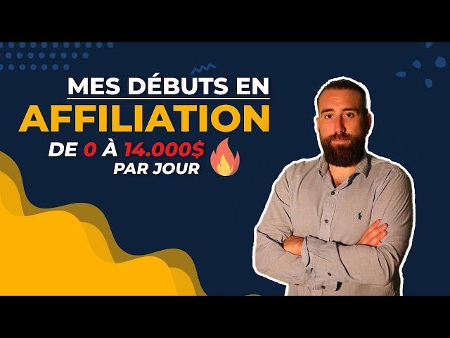 Mes débuts en AFFILIATION - DE 0€ à 14.000€ par jour!