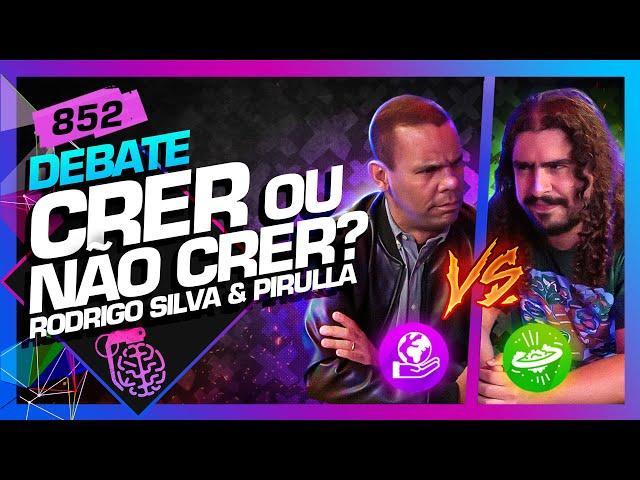 CRER OU NÃO CRER?: PIRULLA E RODRIGO SILVA - Inteligência Ltda. Podcast #852