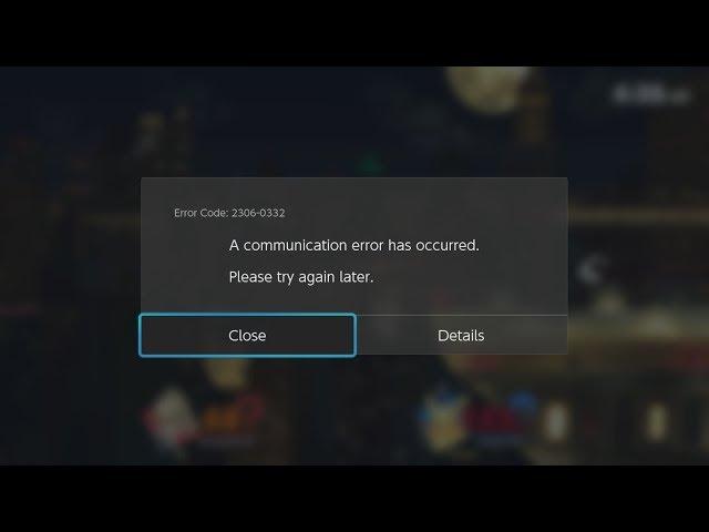 Nintendo Switch - A communication error has occurred. (Error Code: 2306-0332)