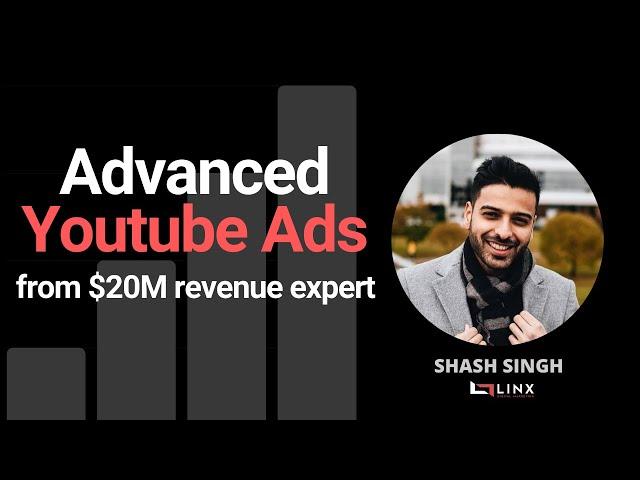 Advanced Youtube Ads from $20M revenue expert with Shash Singh