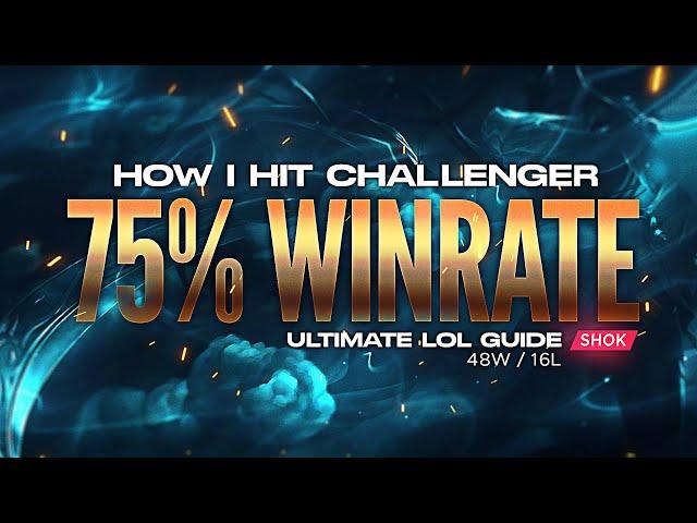 HOW I HIT CHALLENGER WITH A 75% WINRATE - MY ULTIMATE GUIDE TO CLIMBING IN LEAGUE OF LEGENDS