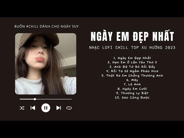 [Có lời] Vì Ngày Em Đẹp Nhất Lofi, Hẹn Em Ở Lần Yêu Thứ 2  Nhạc Lofi Chill Top Xu Hướng Triệu View