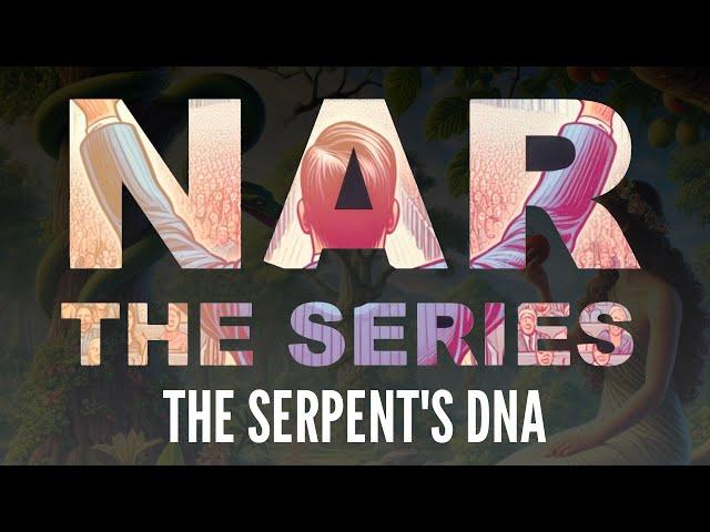 The Serpent's DNA - NAR the Series S0108