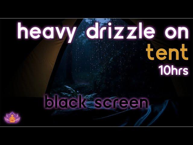 [Black Screen] Heavy Drizzle on Tent | Rain Ambience No Thunder | Rain Sounds for Sleeping