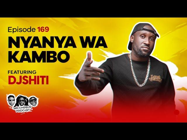 MIC CHEQUE PODCAST | Episode 169 | Nyanya wa kambo Feat. DJ SHITI