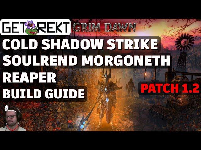 Grim Dawn Build Guide - Soulrend Morgoneth Reaper - Cold Shadow Strike [HC] [Patch 1.2]