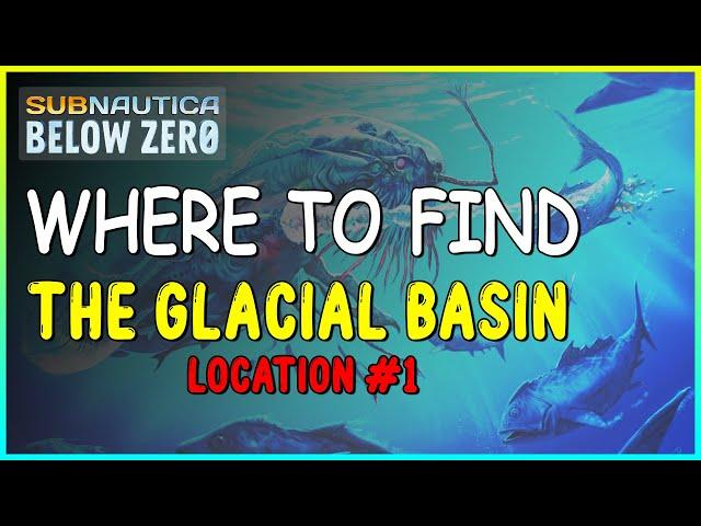 WHERE TO FIND THE GLACIAL BASIN (LOCATION #1) IN SUBNAUTICA BELOW ZERO