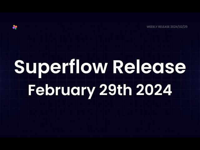 New Features from Superflow February 29th 2024!