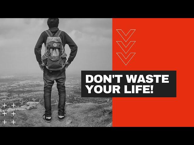 DON'T WASTE YOUR LIFE-Powerful Motivational Speech