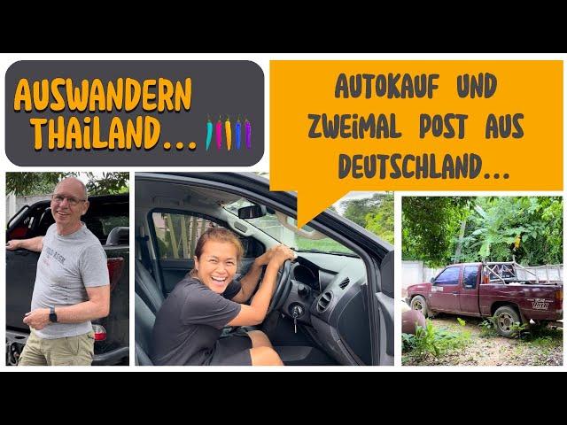 Als Familie nach Thailand auswandern... Autokauf und zweimal Post aus Deutschland