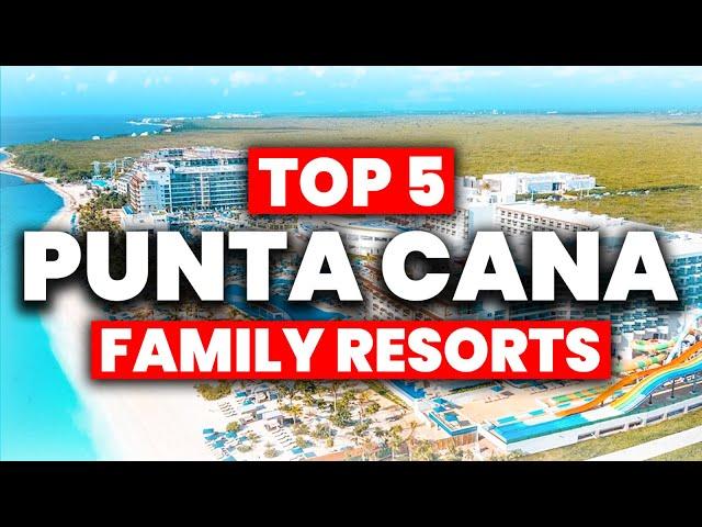 Top 5 BEST Punta Cana All Inclusive Resorts For FAMILIES (2024)