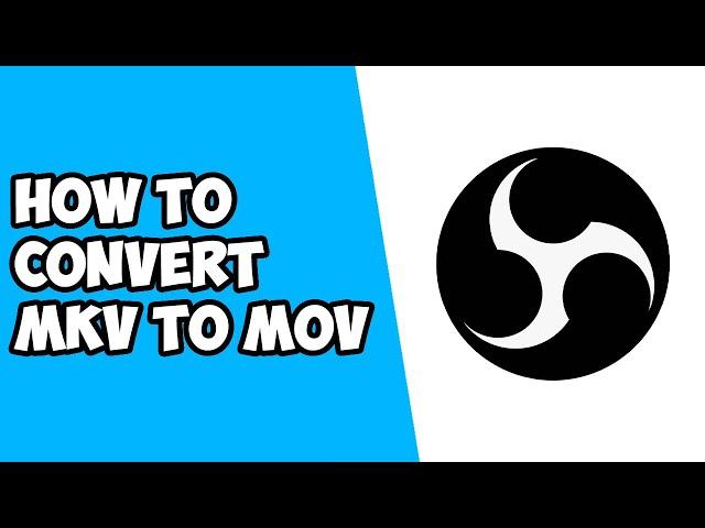 How To Convert/Remux MKV To MOV Using OBS