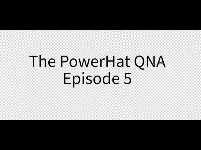 The PowerHat QNA Episode 5