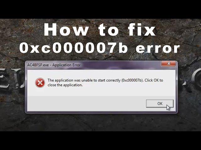 0xc000007b Application Error Fix (Windows 7 64-bit)