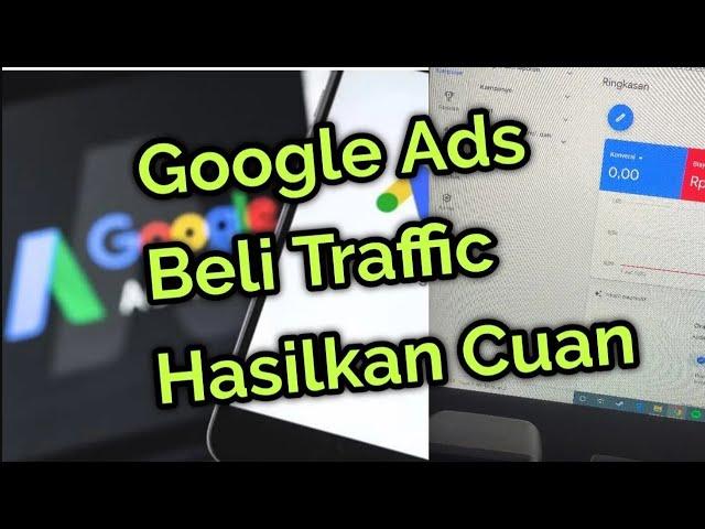 Sedikit Pahami Google Ads, Beli Traffic, Hasilkan Cuan #google