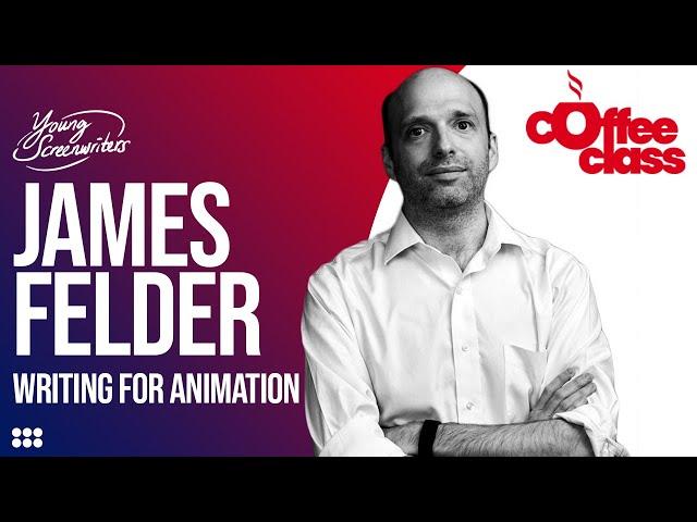 Writing for Animation with James Felder | Screenwriting Interview