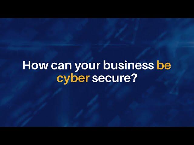 How can your business be cyber secure?