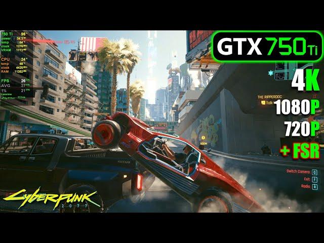 GTX 750 Ti | Cyberpunk 2077 - 4K, 1080p, 720p + FSR