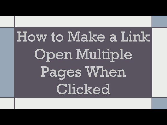 How to Make a Link Open Multiple Pages When Clicked