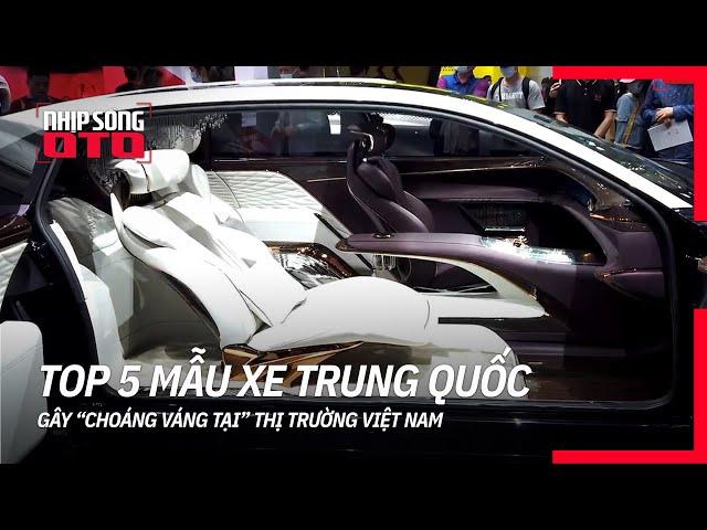 Điểm mặt 5 mẫu xe Trung Quốc “GÂY SỐT” tại thị trường ôtô Việt | Nhịp Sống Ô Tô |