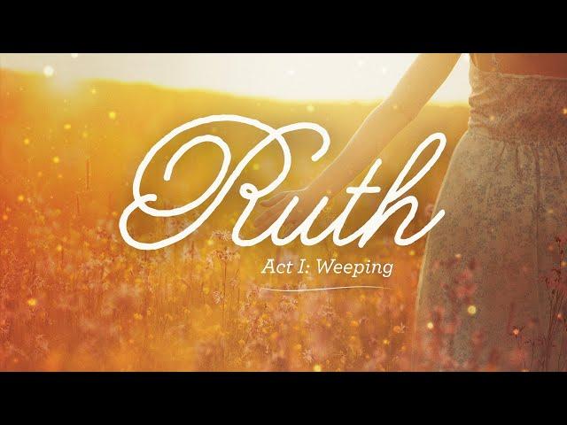 Ruth - Act I: Weeping