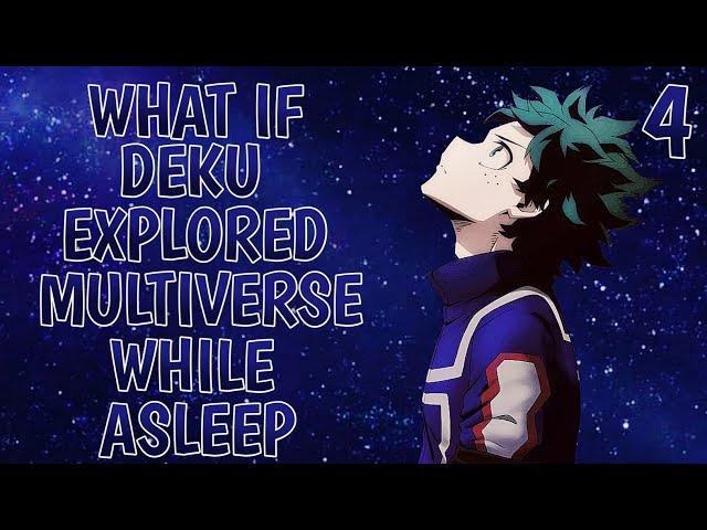 What if Deku explored Multiverse while Asleep ? part 4