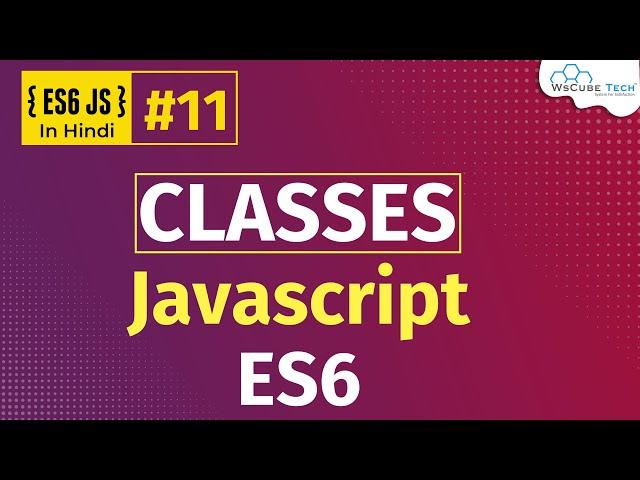 What is a Class in JavaScript ES6 ? How to Create JavaScript ES6 Classes (Hindi) #11