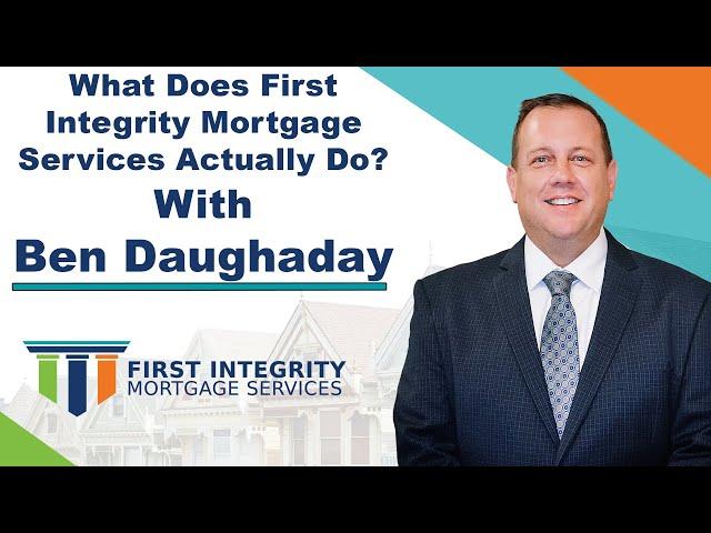 Ben Daughaday - What Does First Integrity Mortgage Actually Do?