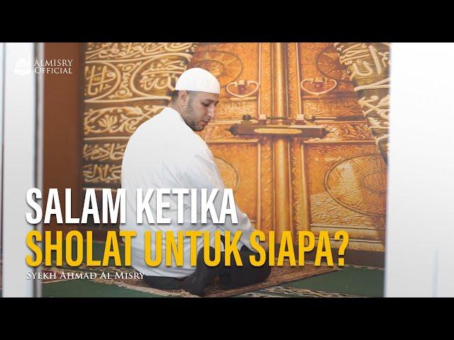 Salam Pada Shalat Ditujukan Untuk Siapa? - Syekh Ahmad Al-Misry