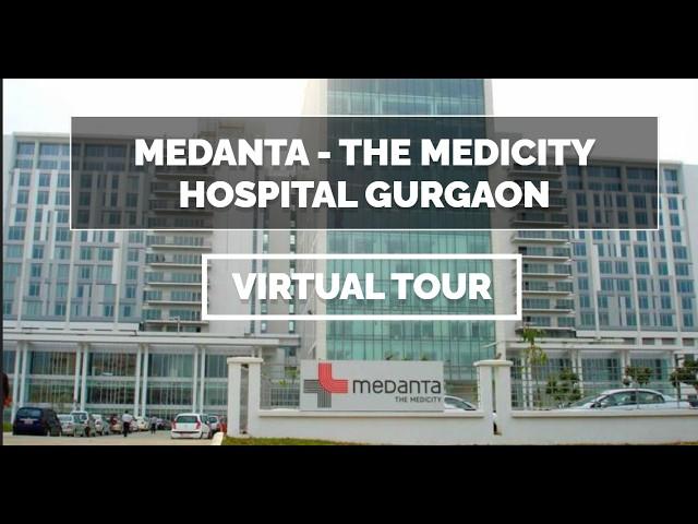 Medanta - The Medicity Hospital Gurgaon Virtual Tour