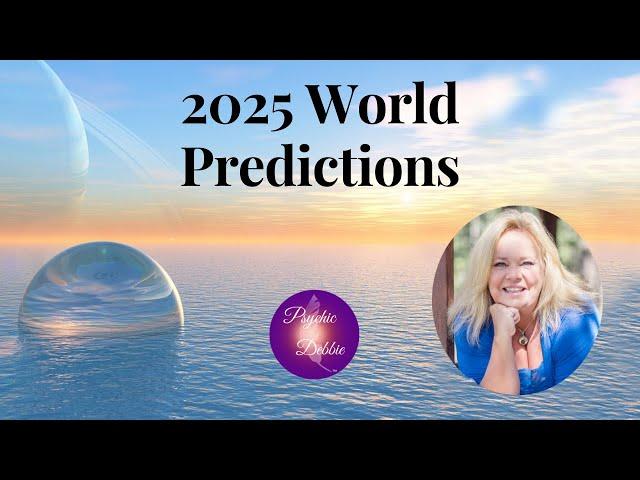 2025 World Predictions by Psychic Debbie Griggs, #news, #insight, #newage, #usa, #worldwide