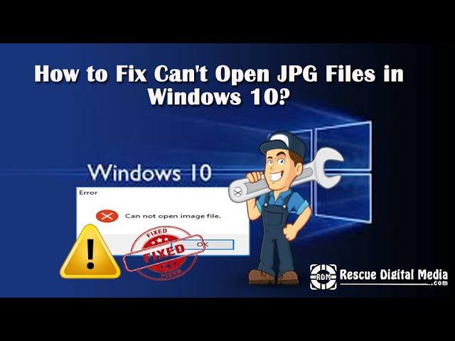 How to Fix Can't Open JPG Files in Windows 10? | Working Solutions | Rescue Digital Media