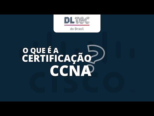 O que é a certificação CCNA: Cortes DlteC